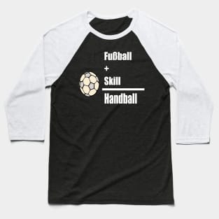 Fussball + Skill = Handball Baseball T-Shirt